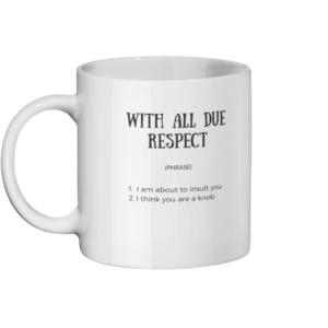 With All Due Respect Mug Left-side